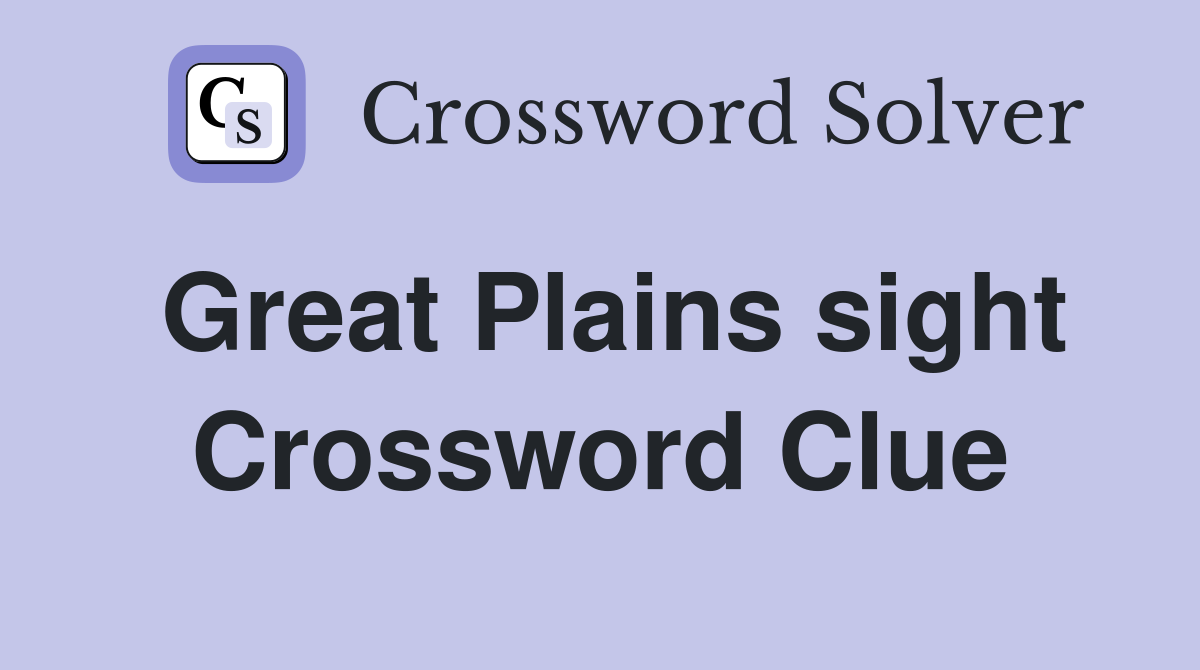 Great Plains sight Crossword Clue
