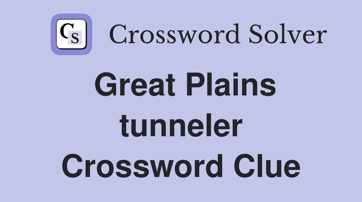 Great Plains tunneler Crossword Clue