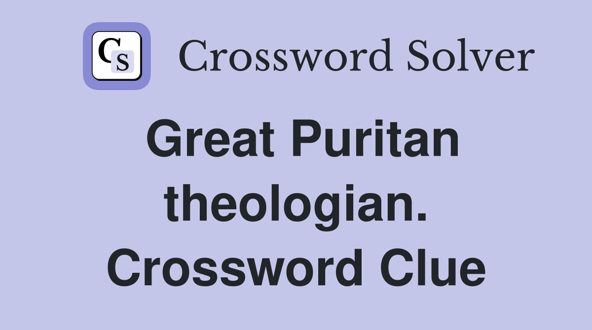 Great Puritan theologian. Crossword Clue