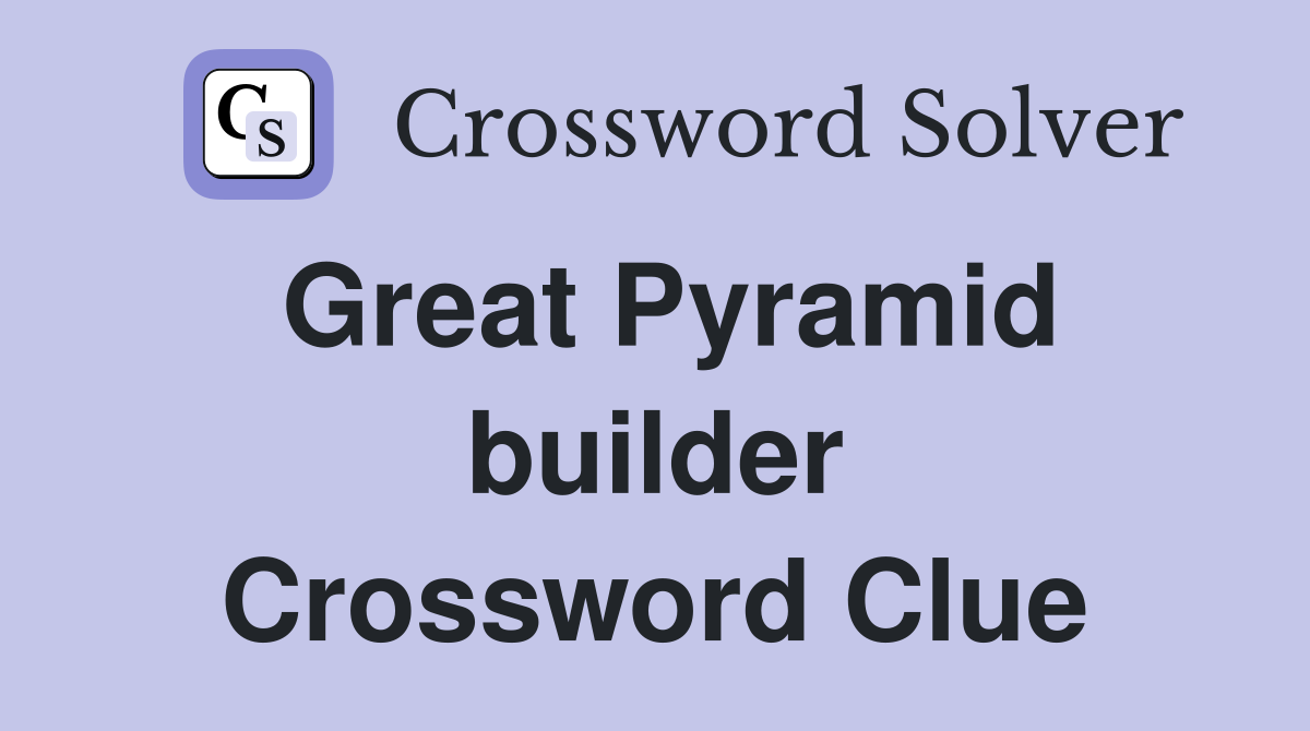 Great Pyramid builder Crossword Clue