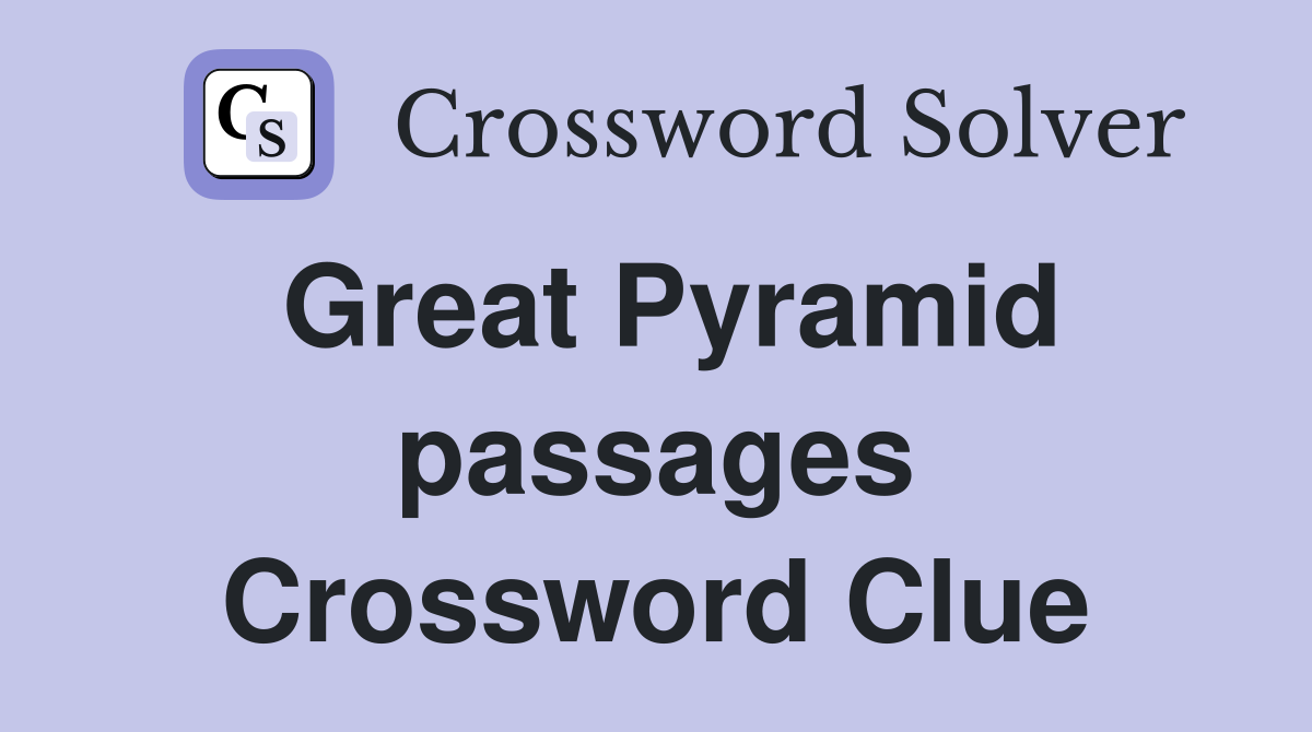 Great Pyramid passages Crossword Clue
