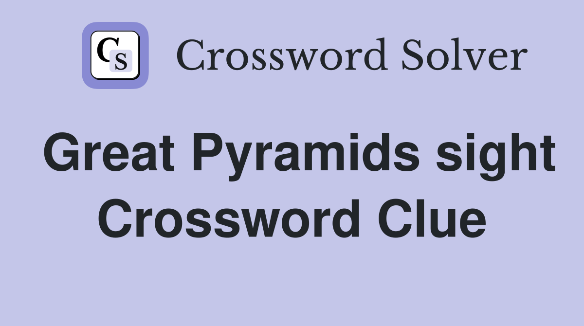 Great Pyramids sight Crossword Clue