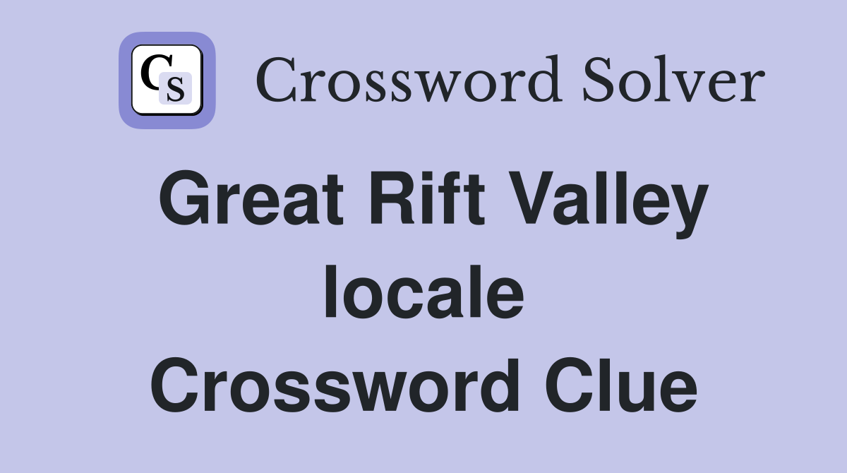 Great Rift Valley locale Crossword Clue