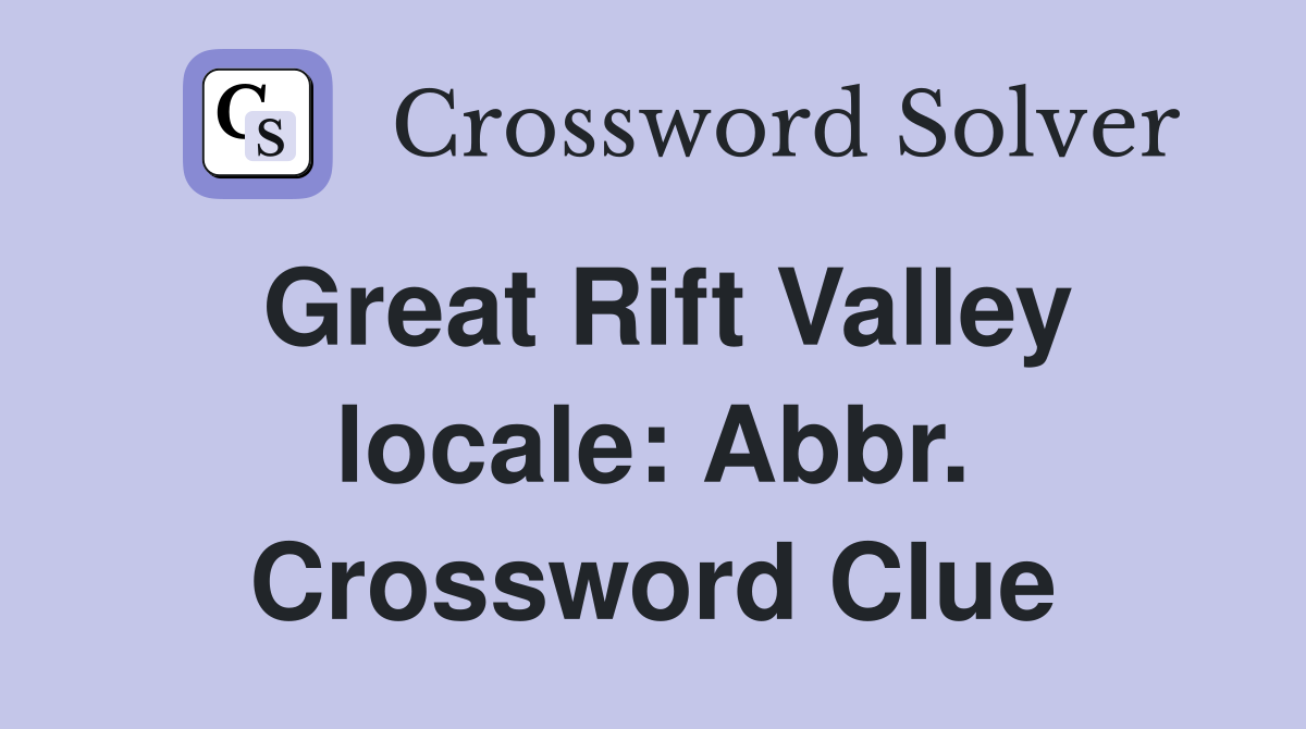 Great Rift Valley locale: Abbr. Crossword Clue