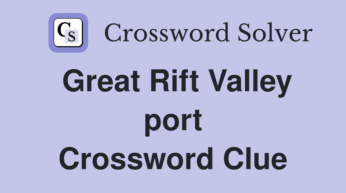 Great Rift Valley port Crossword Clue