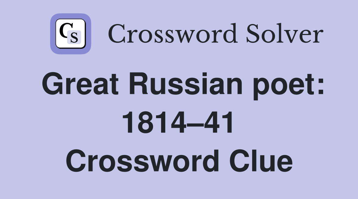 Great Russian poet: 1814–41 Crossword Clue