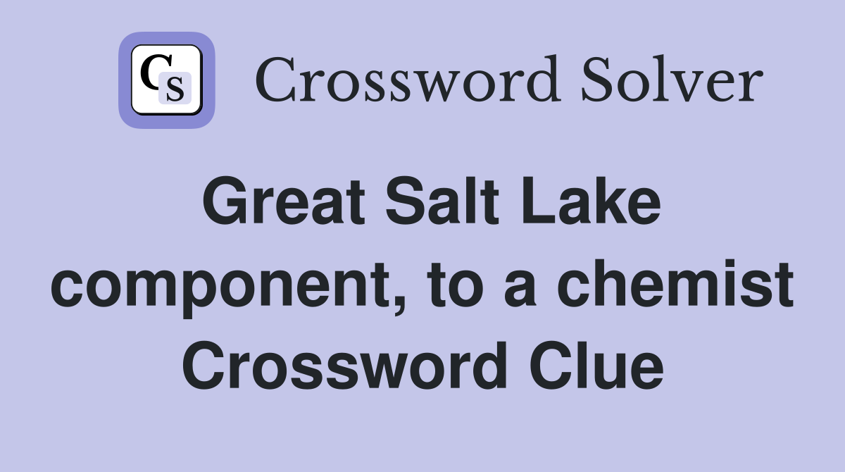 Great Salt Lake component, to a chemist Crossword Clue