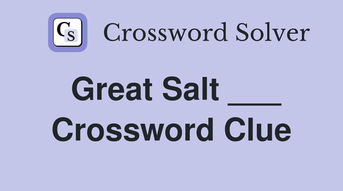Great Salt ___ Crossword Clue