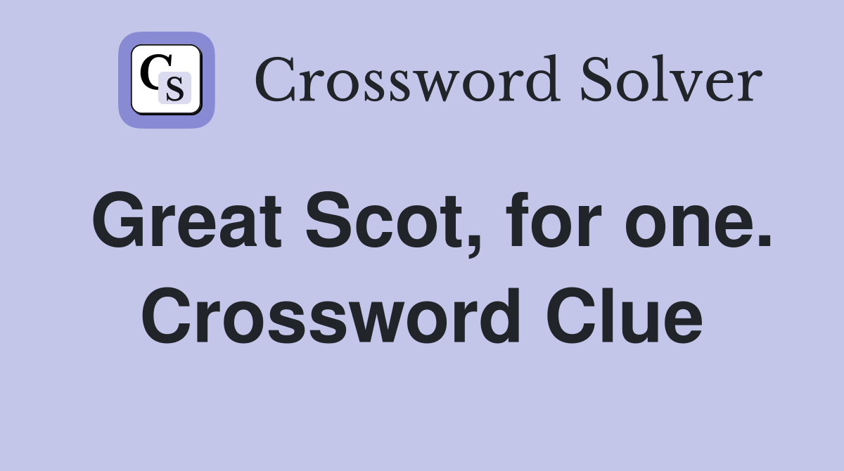 Great Scot, for one. Crossword Clue