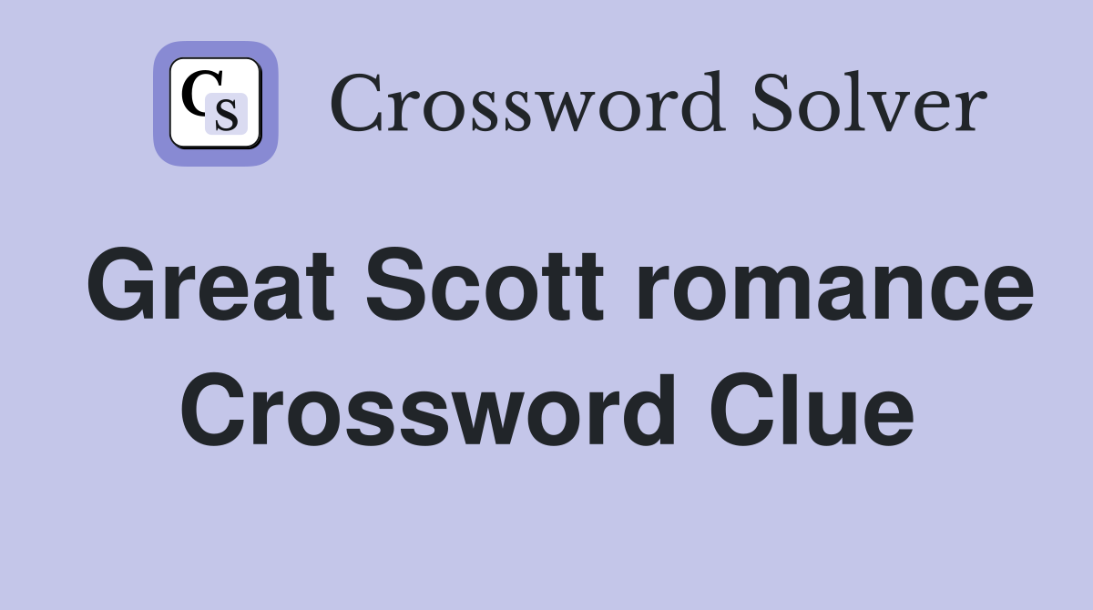 Great Scott romance Crossword Clue