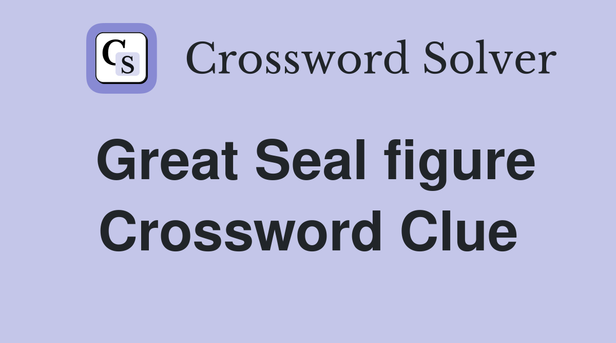 Great Seal figure Crossword Clue