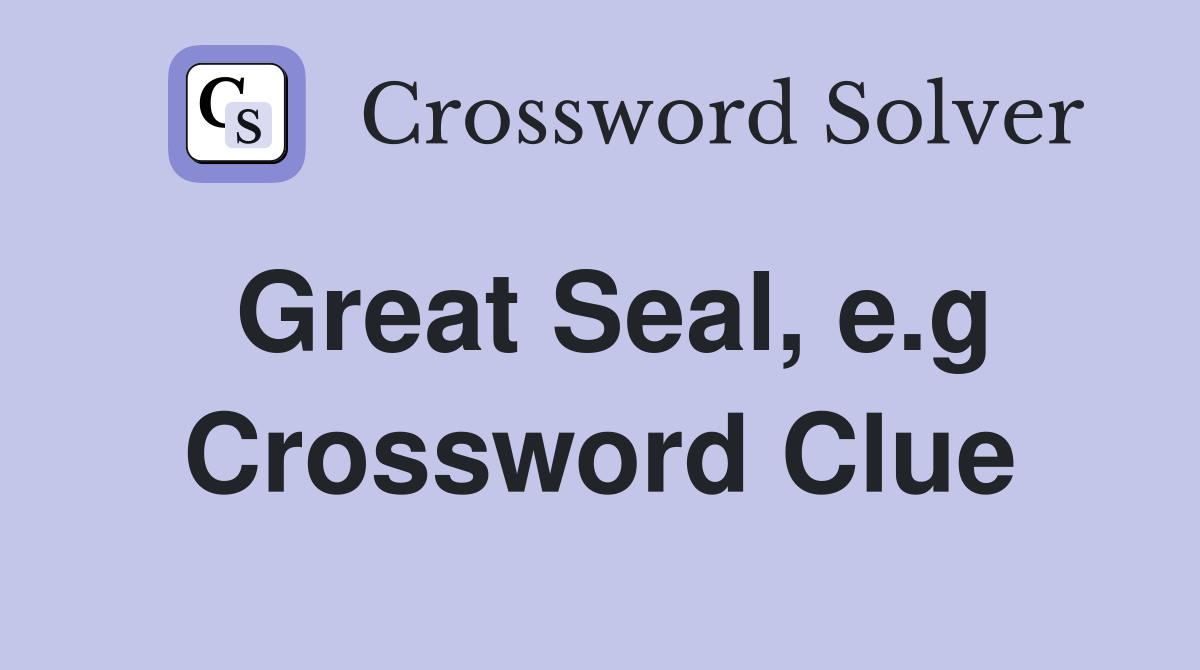 Great Seal, e.g Crossword Clue