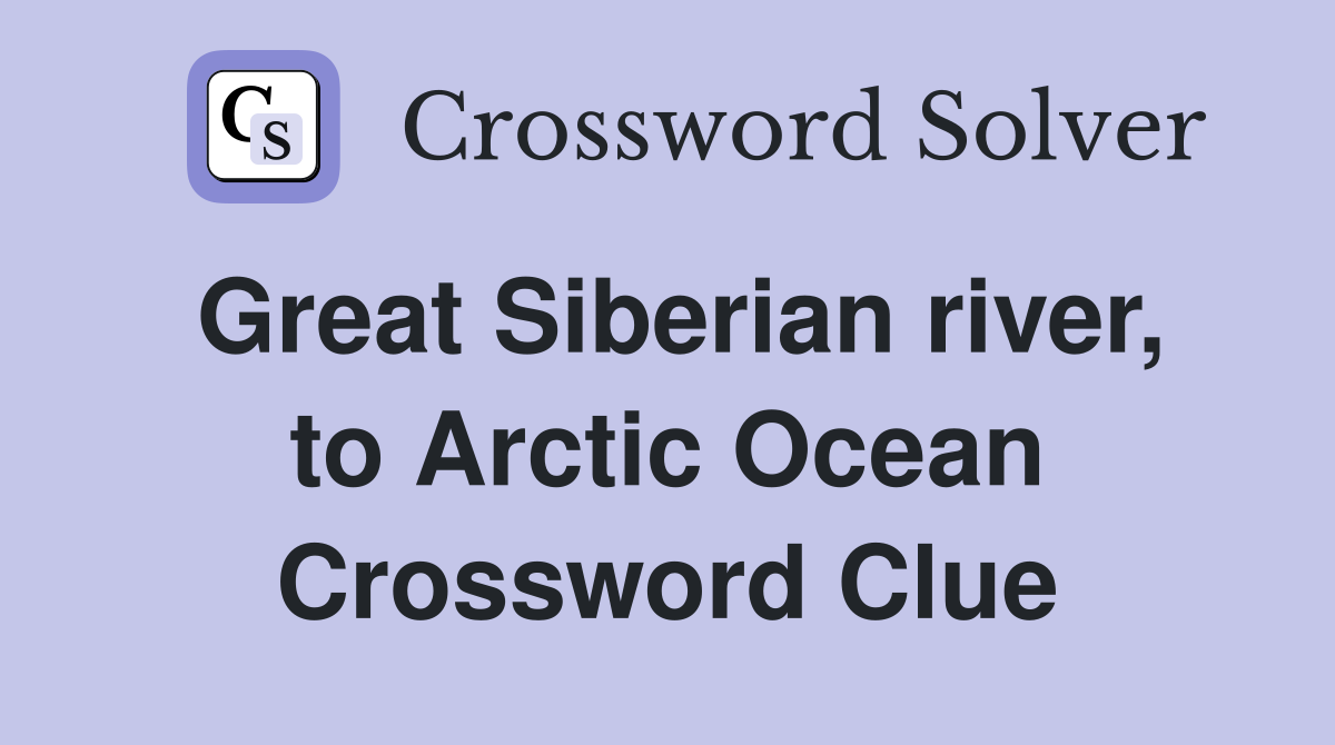 Great Siberian river, to Arctic Ocean Crossword Clue