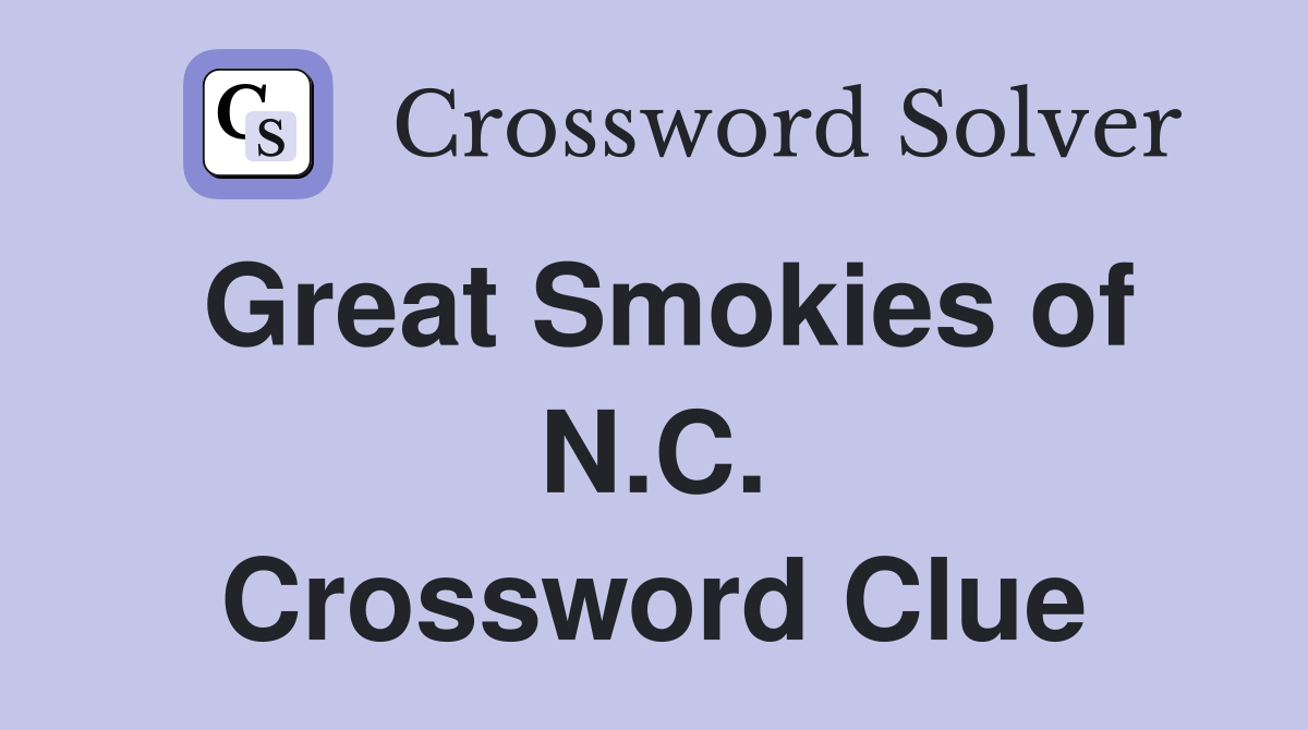 Great Smokies of N.C. Crossword Clue