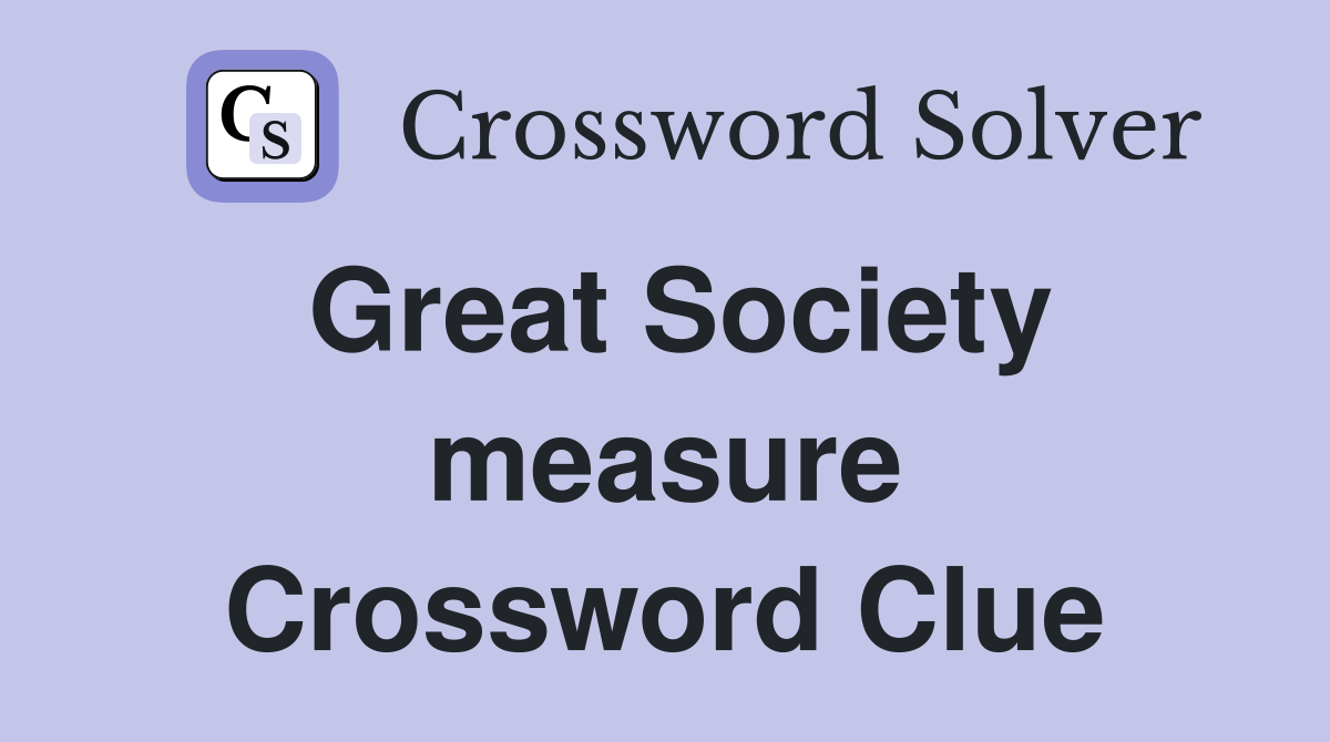 Great Society measure Crossword Clue