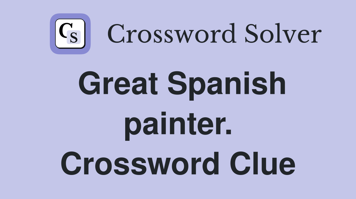 Great Spanish painter. Crossword Clue