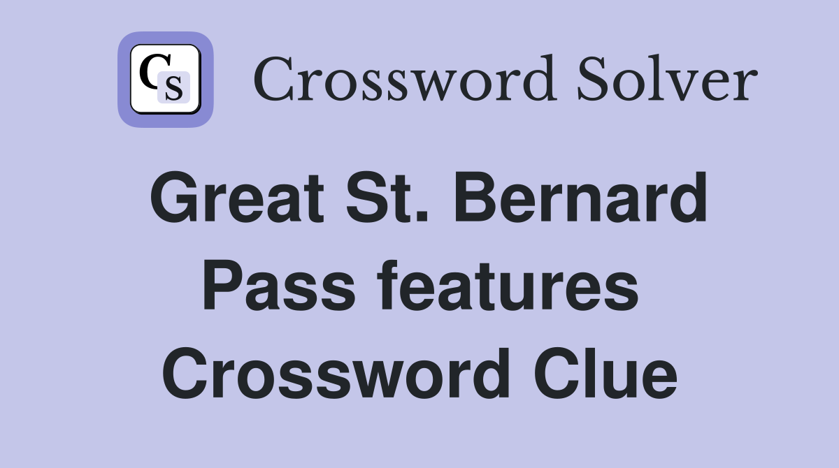 Great St. Bernard Pass features Crossword Clue