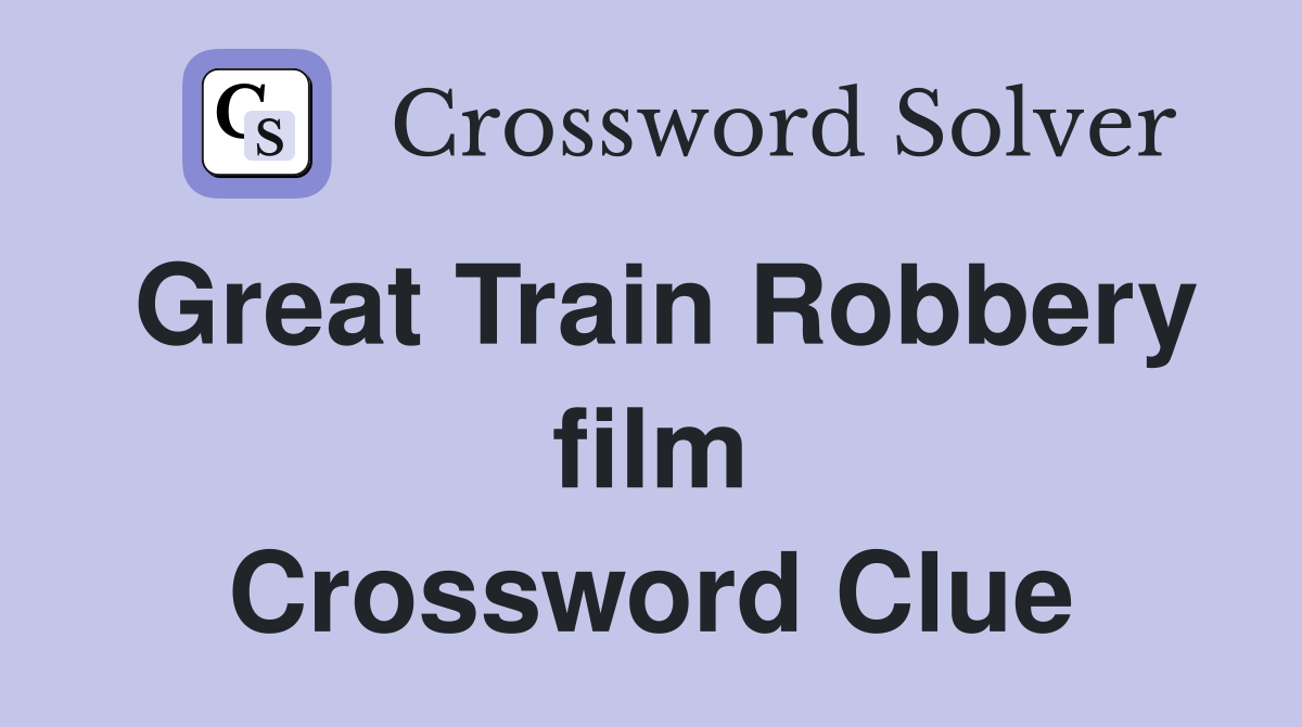 Great Train Robbery film Crossword Clue