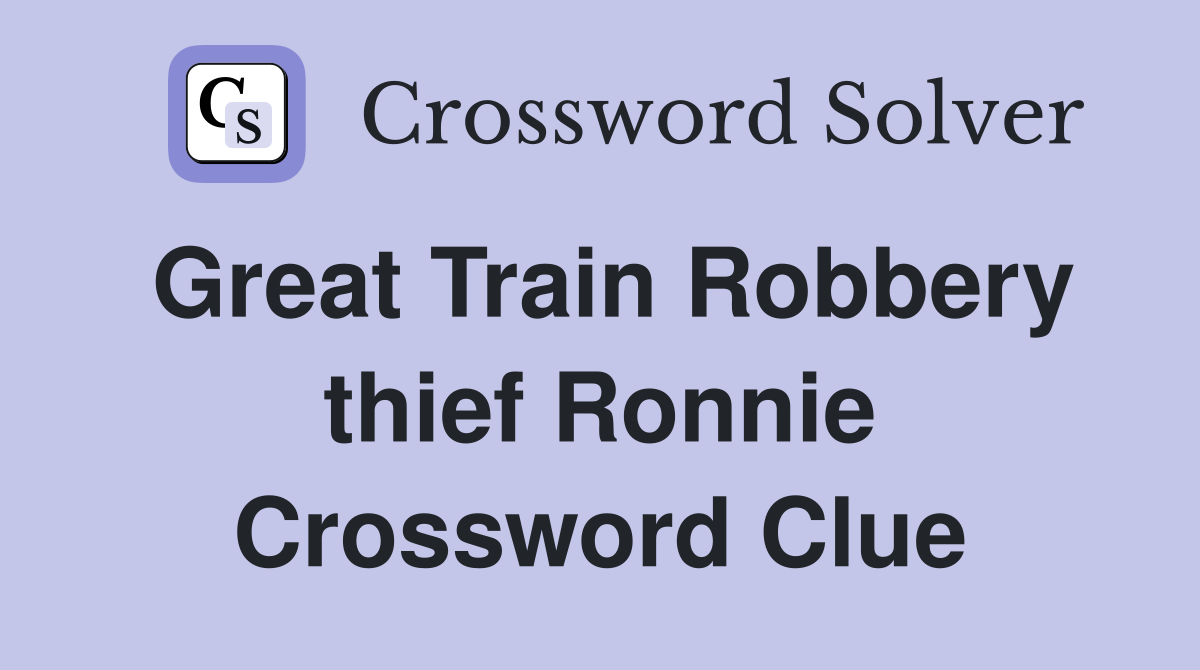Great Train Robbery thief Ronnie Crossword Clue