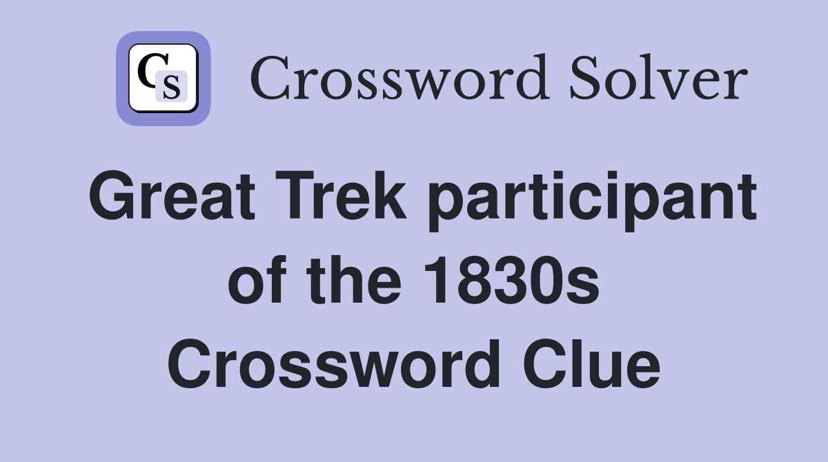 Great Trek participant of the 1830s Crossword Clue