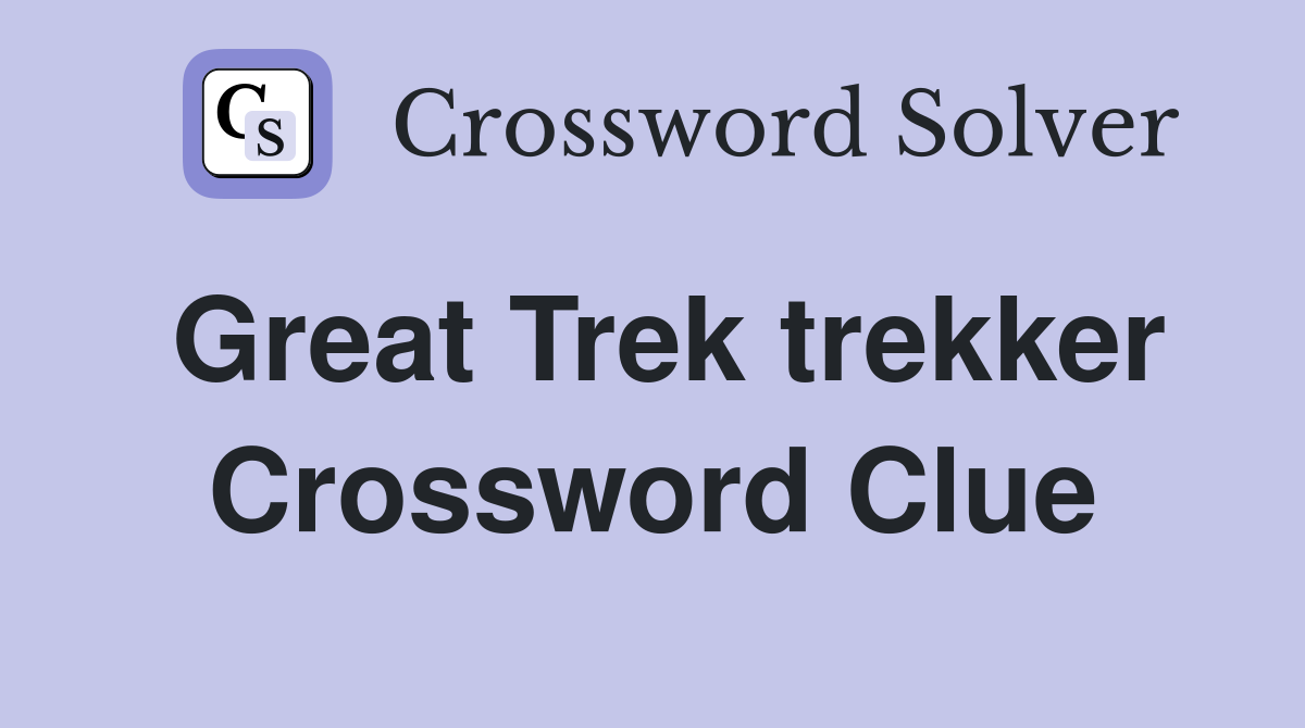 Great Trek trekker Crossword Clue