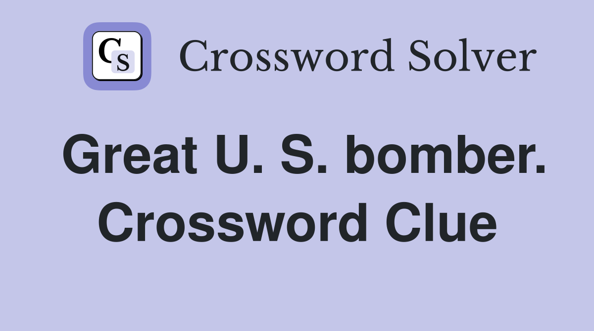 Great U. S. bomber. Crossword Clue