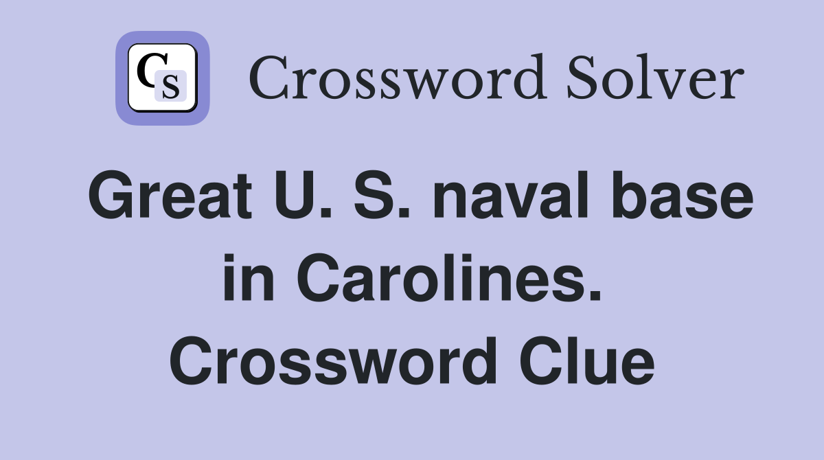 Great U. S. naval base in Carolines. Crossword Clue