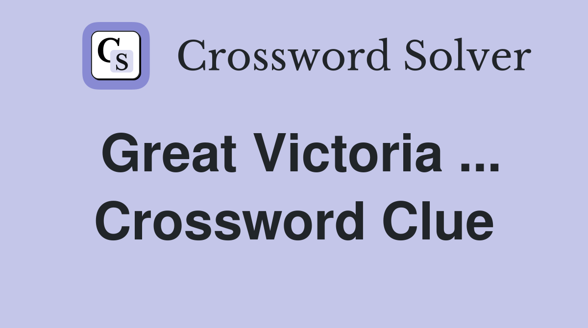 Great Victoria ... Crossword Clue