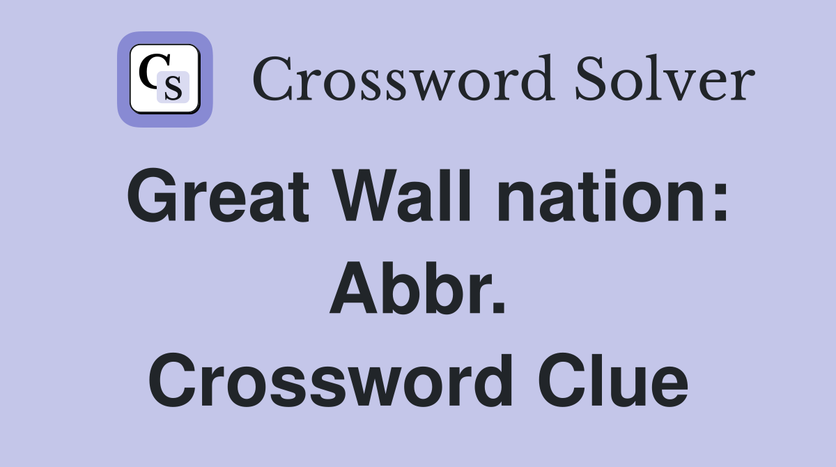 Great Wall nation: Abbr. Crossword Clue