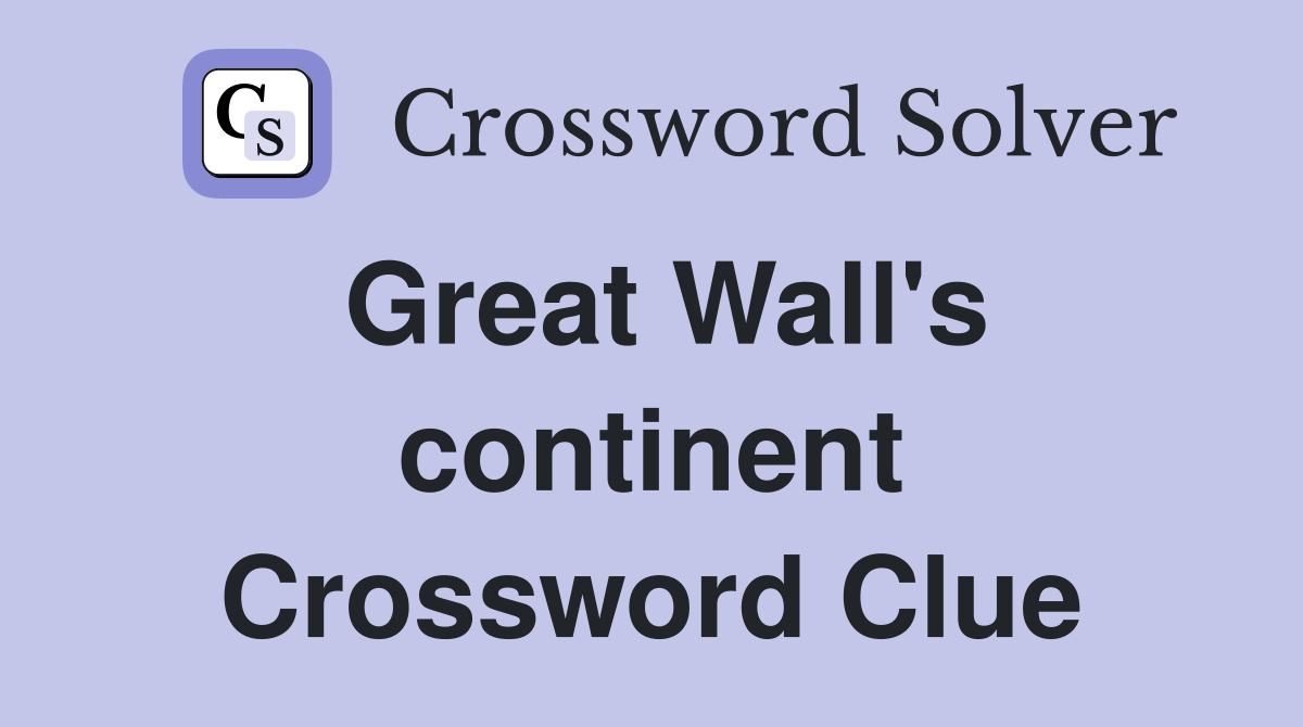 Great Wall's continent Crossword Clue