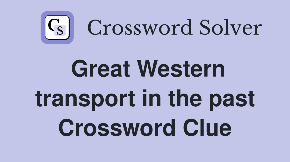 Great Western transport in the past Crossword Clue