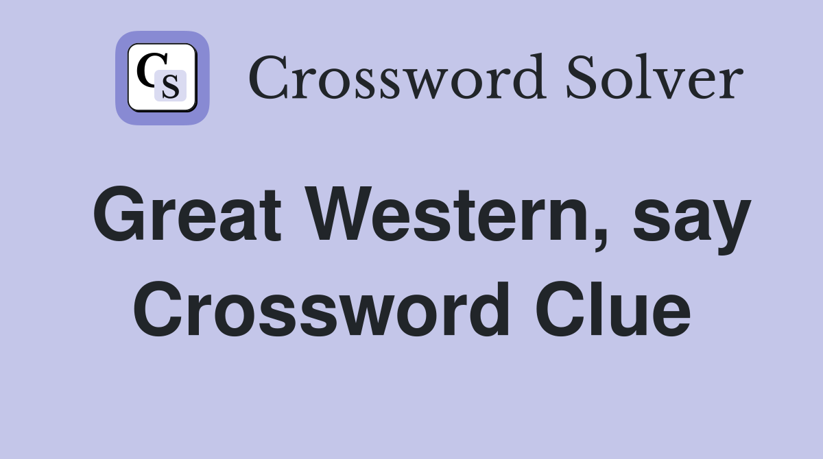 Great Western, say Crossword Clue