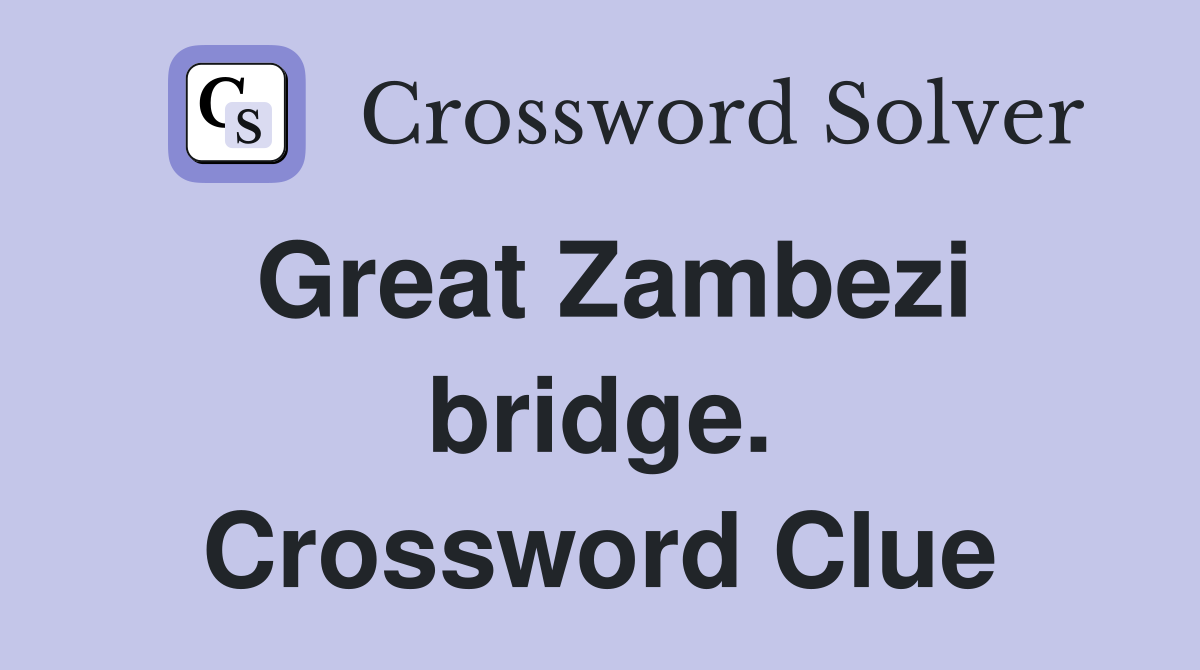 Great Zambezi bridge. Crossword Clue