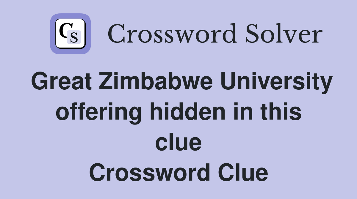 Great Zimbabwe University offering hidden in this clue Crossword Clue
