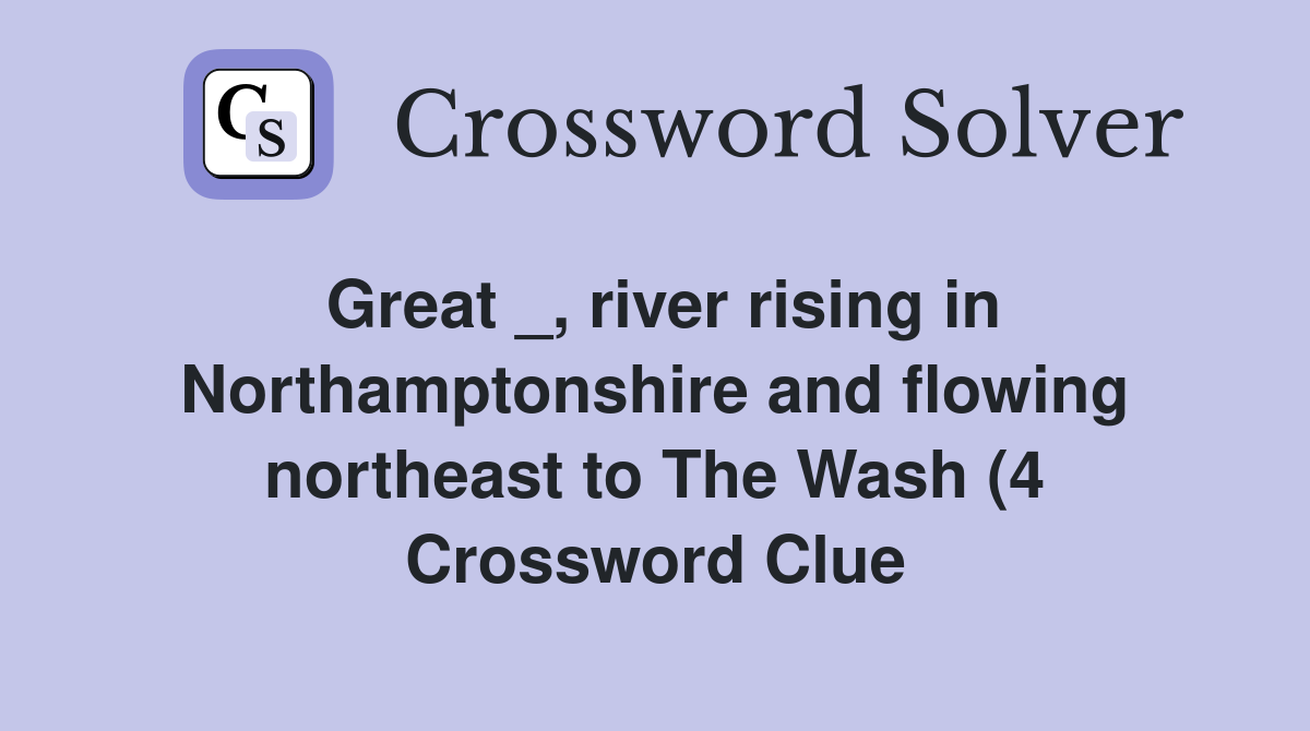 Great river rising in Northamptonshire and flowing northeast to The Great river rising in Northamptonshire and flowing northeast to The