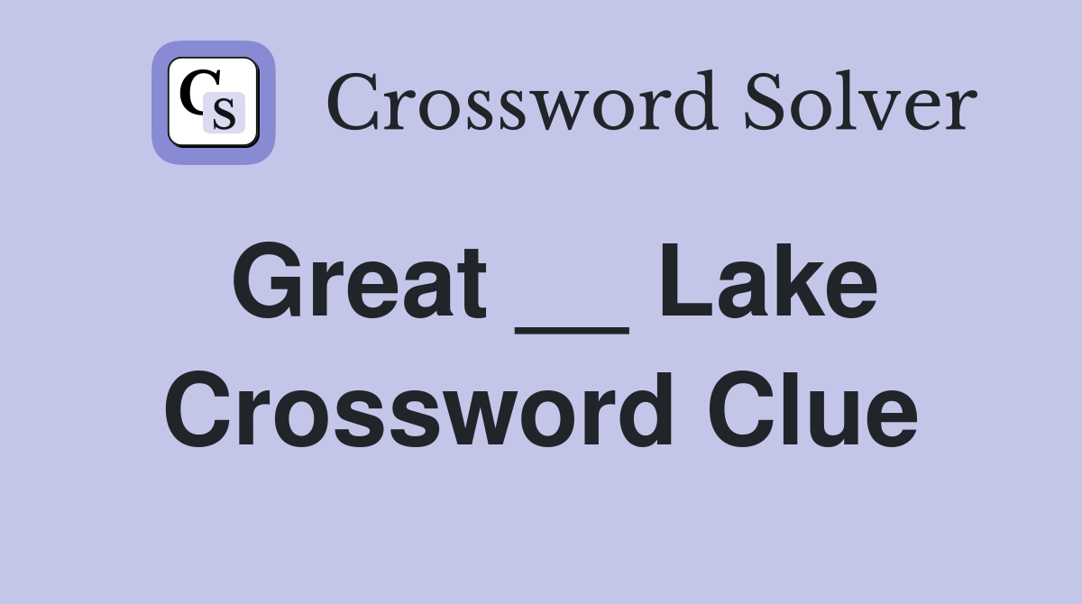Great __ Lake Crossword Clue