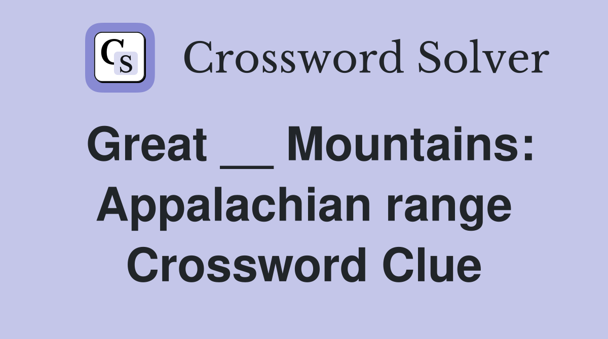 Great __ Mountains: Appalachian range Crossword Clue