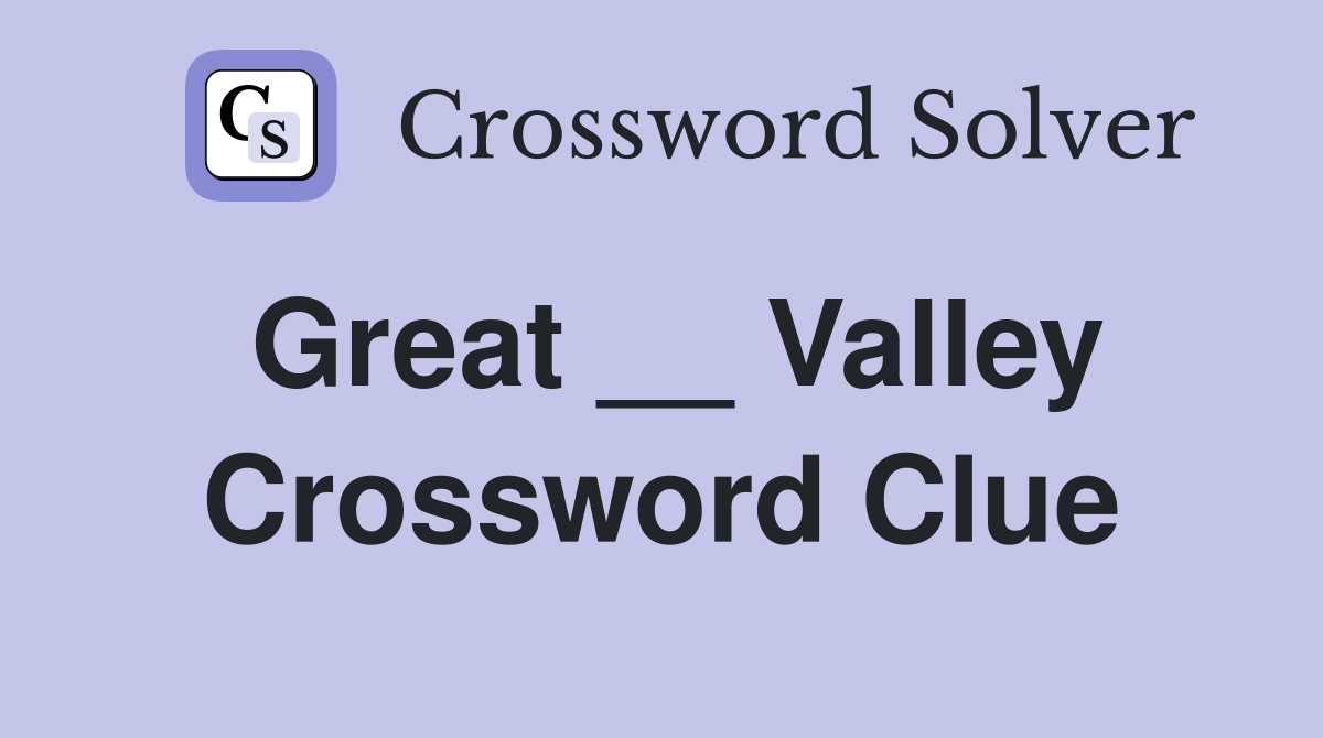 Great __ Valley Crossword Clue