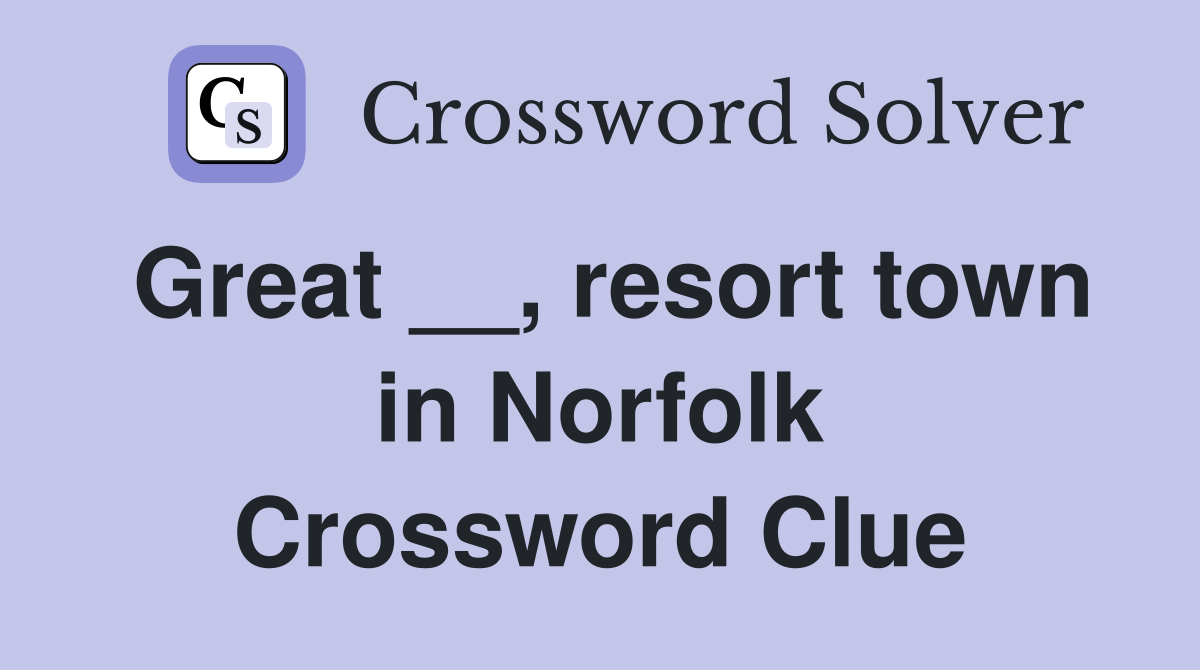 Great __, resort town in Norfolk Crossword Clue