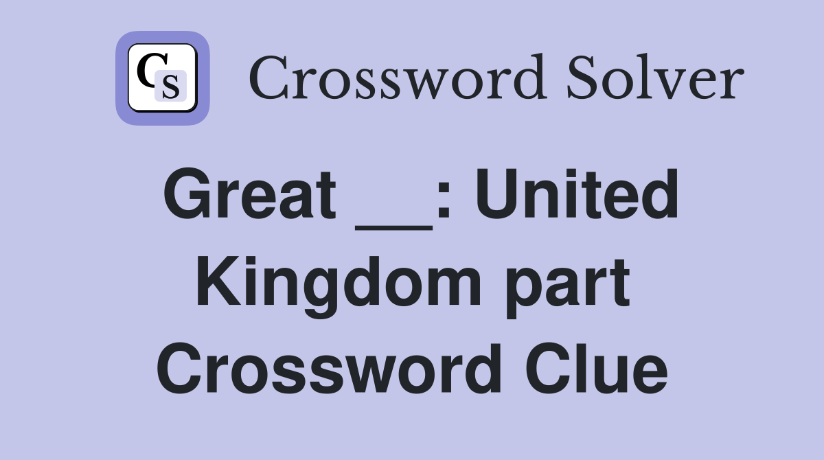 Great __: United Kingdom part Crossword Clue