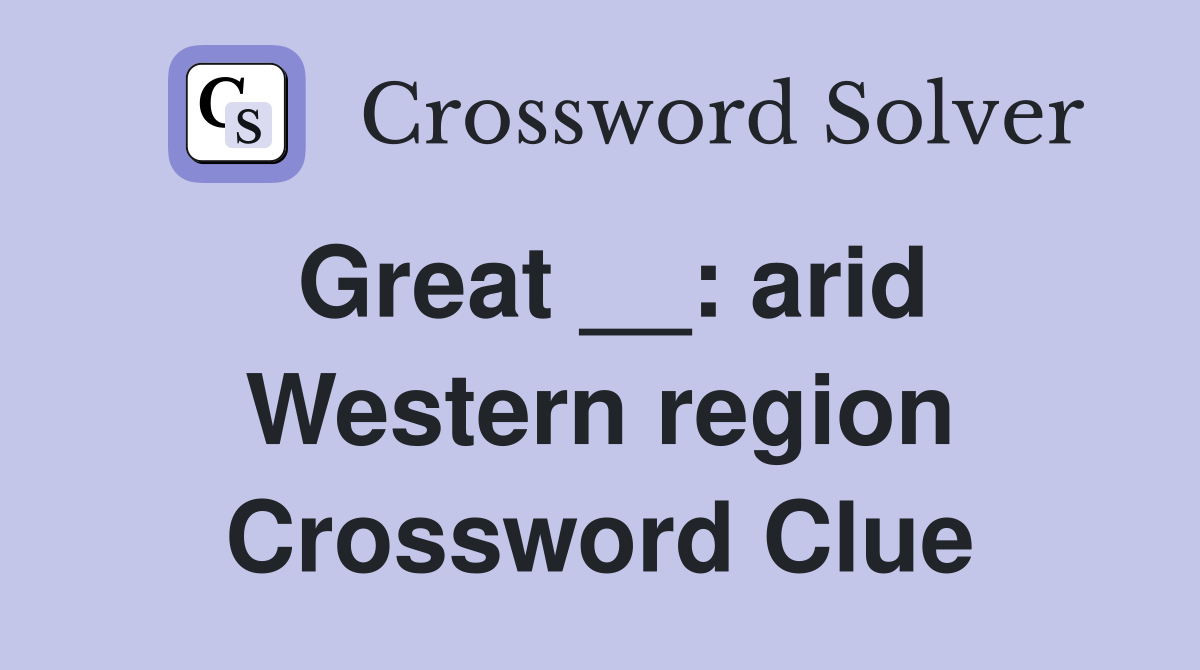 Great __: arid Western region Crossword Clue