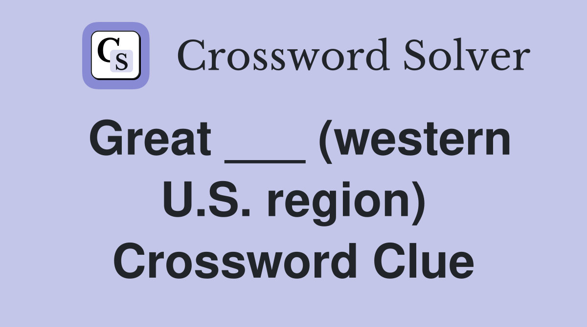 Great ___ (western U.S. region) Crossword Clue