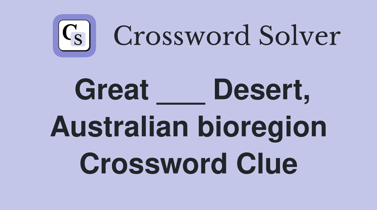 Great ___ Desert, Australian bioregion Crossword Clue