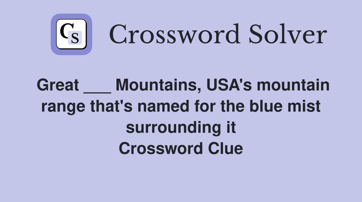 Great ___ Mountains, USA's mountain range that's named for the blue mist surrounding it Crossword Clue