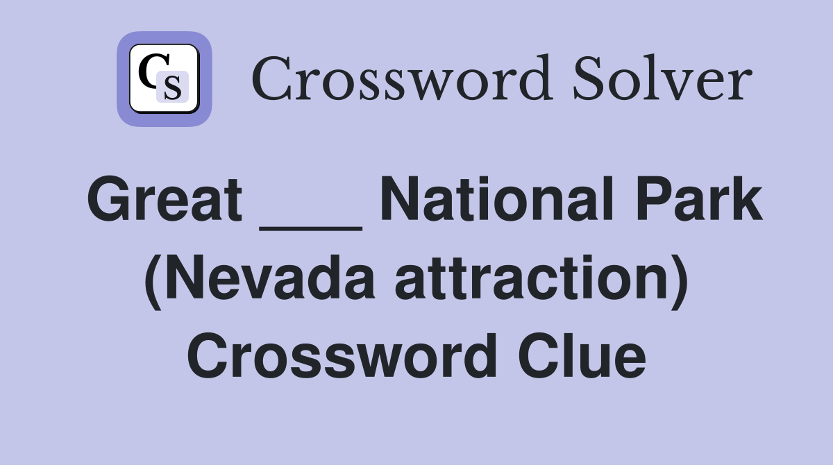 Great ___ National Park (Nevada attraction) Crossword Clue