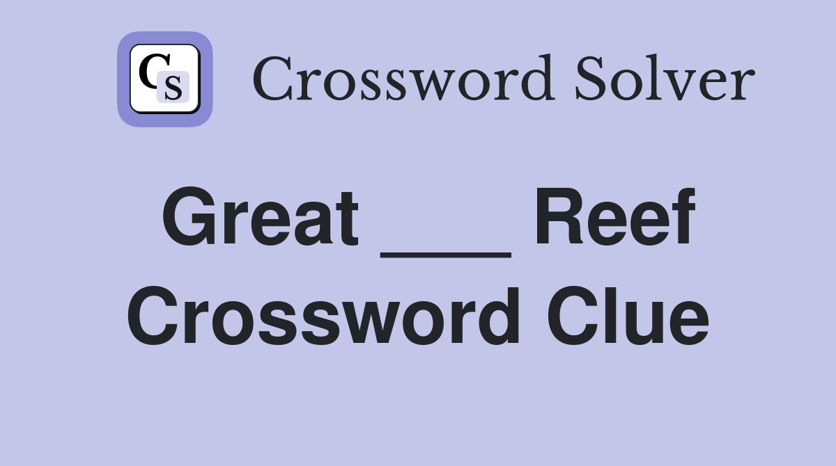 Great ___ Reef Crossword Clue