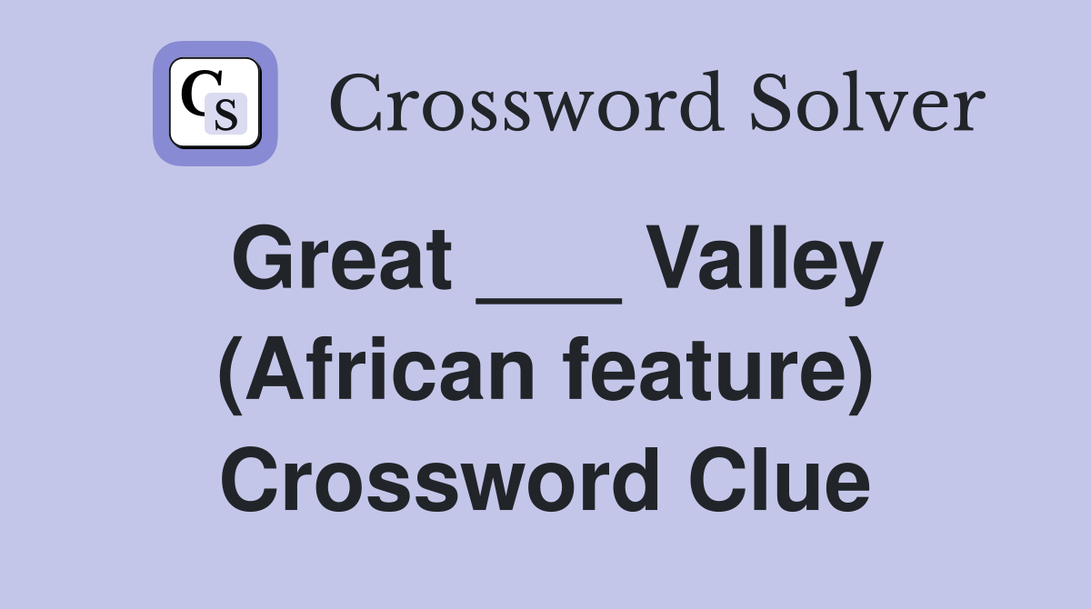 Great ___ Valley (African feature) Crossword Clue