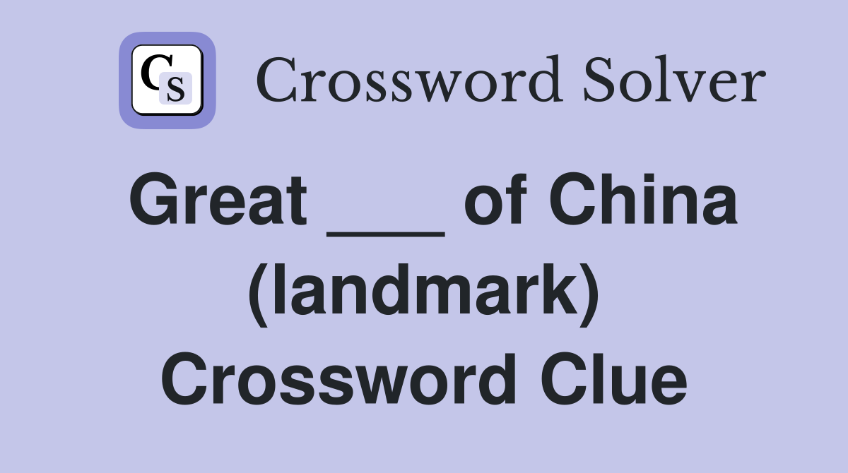 Great ___ of China (landmark) Crossword Clue