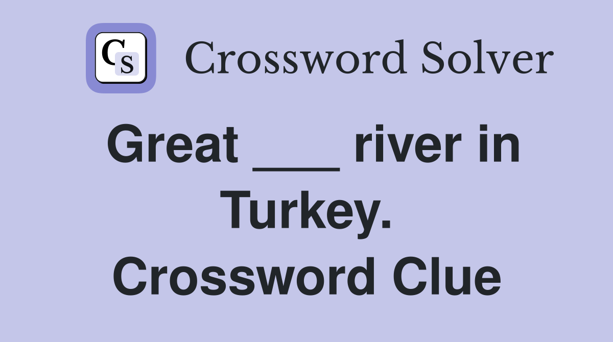 Great ___ river in Turkey. Crossword Clue
