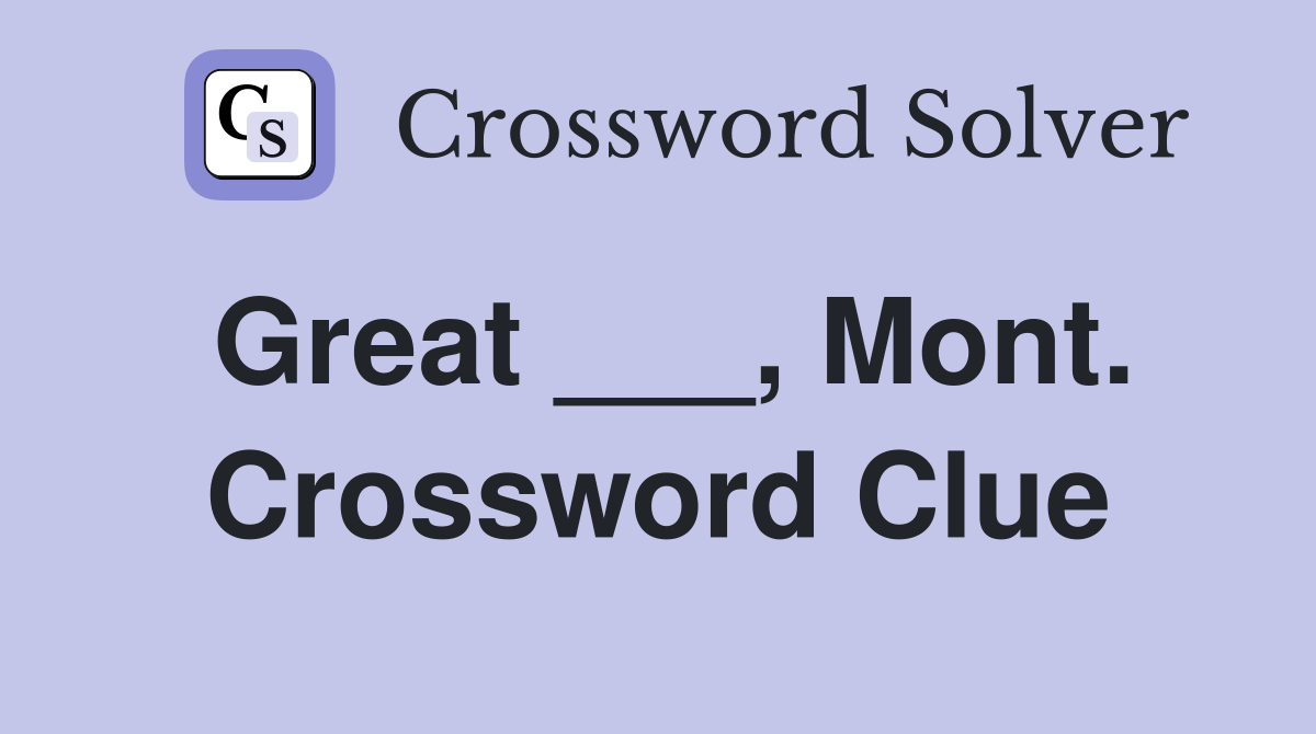 Great ___, Mont. Crossword Clue